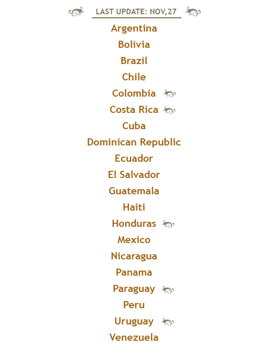 Argentina   
Bolivia
Brazil
Chile
Colombia
Costa Rica
Cuba
Dominican Republic
Ecuador
El Salvador
Guatemala
Haiti
Honduras
Mexico
NetherlandsAntilles
Nicaragua
Panama
Paraguay
Peru
Uruguay
Venezuela
